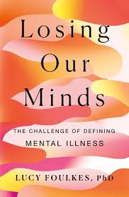 Losing Our Minds: What Mental Illness Really Is – And What It Isn't cover